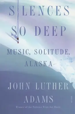 Tăceri atât de adânci: Muzică, singurătate, Alaska - Silences So Deep: Music, Solitude, Alaska