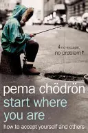 Începe de unde ești - Cum să te accepți pe tine însuți și pe ceilalți - Start Where You Are - How to Accept Yourself and Others