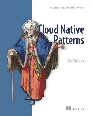 Cloud Native Patterns: Proiectarea de software tolerant la schimbare - Cloud Native Patterns: Designing Change-Tolerant Software