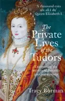 Viețile private ale Tudorilor - Descoperirea secretelor celei mai mari dinastii britanice - Private Lives of the Tudors - Uncovering the Secrets of Britain's Greatest Dynasty