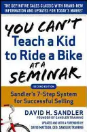 Nu poți învăța un copil să meargă pe bicicletă la un seminar, ediția a 2-a: Sandler Training's 7-Step System for Successful Selling - You Can't Teach a Kid to Ride a Bike at a Seminar, 2nd Edition: Sandler Training's 7-Step System for Successful Selling