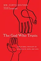 Dumnezeul care are încredere: O teologie relațională a credinței, speranței și iubirii divine - The God Who Trusts: A Relational Theology of Divine Faith, Hope, and Love