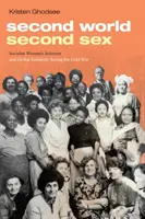 A doua lume, al doilea sex: Activismul femeilor socialiste și solidaritatea globală în timpul Războiului Rece [Socialist Women's Activism and Global Solidarity During the Cold War - Second World, Second Sex: Socialist Women's Activism and Global Solidarity During the Cold War