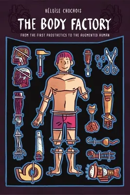 The Body Factory: De la primele proteze la omul augmentat - The Body Factory: From the First Prosthetics to the Augmented Human