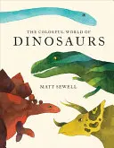 Lumea colorată a dinozaurilor (ilustrații în acuarelă și fapte amuzante despre 46 de dinozauri) - Colorful World of Dinosaurs (Watercolor Illutrations and Fun Facts about 46 Dinosaurs)
