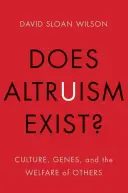 Există altruismul?: Cultura, genele și bunăstarea celorlalți - Does Altruism Exist?: Culture, Genes, and the Welfare of Others