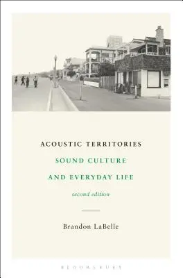 Acoustic Territories, ediția a doua: Cultura sonoră și viața de zi cu zi - Acoustic Territories, Second Edition: Sound Culture and Everyday Life