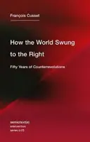 Cum a oscilat lumea spre dreapta: Cincizeci de ani de contrarevoluții - How the World Swung to the Right: Fifty Years of Counterrevolutions