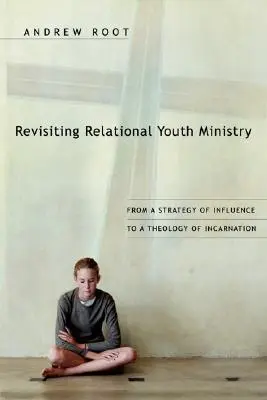 Revizitarea pastorației relaționale a tinerilor: De la o strategie de influență la o teologie a întrupării - Revisiting Relational Youth Ministry: From a Strategy of Influence to a Theology of Incarnation