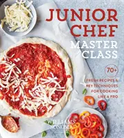 Junior Chef Master Class: 70+ rețete proaspete și tehnici cheie pentru a găti ca un profesionist - Junior Chef Master Class: 70+ Fresh Recipes & Key Techniques for Cooking Like a Pro