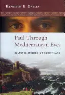 Paul Through Mediterranean Eyes - Cultural Studies In 1 Corinthians (Bailey Kenneth (Autor)) - Paul Through Mediterranean Eyes - Cultural Studies In 1 Corinthians (Bailey Kenneth (Author))