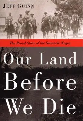 Our Land Before We Die: Povestea mândră a negrilor Seminole - Our Land Before We Die: The Proud Story of the Seminole Negro