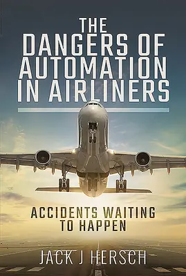 Pericolele automatizării în avioanele de linie: Accidente care așteaptă să se întâmple - The Dangers of Automation in Airliners: Accidents Waiting to Happen