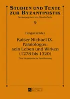Kaiserul Mihail al IX-lea. Palaiologos: Sein Leben Und Wirken (1278 Bis 1320): Eine Biographische Annaeherung - Kaiser Michael IX. Palaiologos: Sein Leben Und Wirken (1278 Bis 1320): Eine Biographische Annaeherung