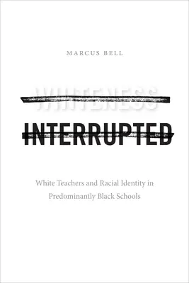 Whiteness Interrupted: Profesorii albi și identitatea rasială în școlile predominant negre - Whiteness Interrupted: White Teachers and Racial Identity in Predominantly Black Schools