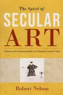 Spiritul artei seculare: O istorie a rădăcinilor sacramentale ale valorilor artistice contemporane - The Spirit of Secular Art: A History of the Sacramental Roots of Contemporary Artistic Values