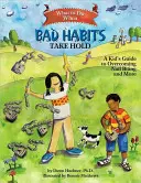 Ce să faci când obiceiurile proaste se instalează: Ghidul unui copil pentru a trece peste mâncatul unghiilor și altele - What to Do When Bad Habits Take Hold: A Kid's Guide to Overcoming Nail Biting and More