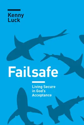 Failsafe: Trăind în siguranță în acceptarea lui Dumnezeu - Failsafe: Living Secure in God's Acceptance