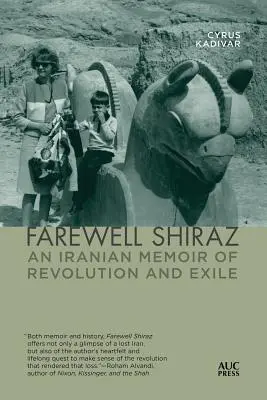 Adio Shiraz: Un memoriu iranian despre revoluție și exil - Farewell Shiraz: An Iranian Memoir of Revolution and Exile