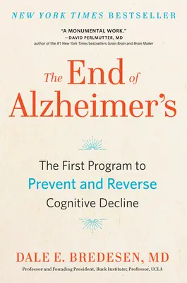 Sfârșitul bolii Alzheimer: Primul program de prevenire și inversare a declinului cognitiv - The End of Alzheimer's: The First Program to Prevent and Reverse Cognitive Decline