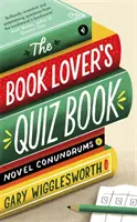 The Book Lover's Quiz Book: Novel Conundrums