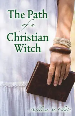 Calea unei vrăjitoare creștine (The Path of a Christian Witch) - The Path of a Christian Witch