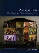 Joc acasă: Casa în arta contemporană - Playing at Home: The House in Contemporary Art