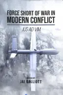 Forța scurtă a războiului în conflictele moderne: Jus Ad VIM - Force Short of War in Modern Conflict: Jus Ad VIM