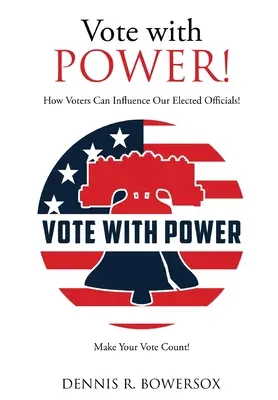 Votați cu PUTERE!: Modul în care alegătorii pot influența oficialii noștri aleși! - Vote with POWER!: How Voters Can Influence Our Elected Officials!