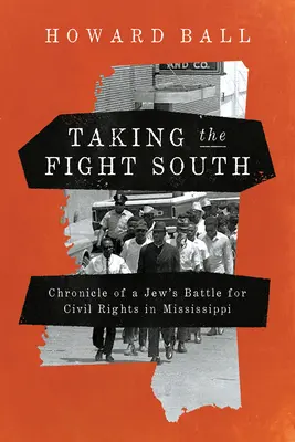 Taking the Fight South: Cronica luptei unui evreu pentru drepturile civile în Mississippi - Taking the Fight South: Chronicle of a Jew's Battle for Civil Rights in Mississippi