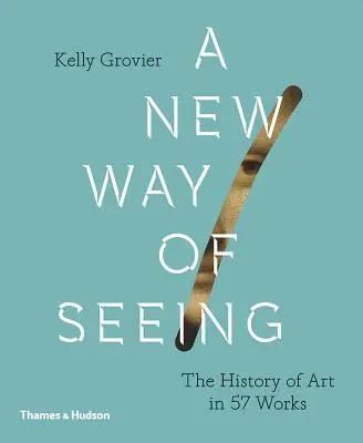 Un nou mod de a vedea: Istoria artei în 57 de lucrări - New Way of Seeing: The History of Art in 57 Works