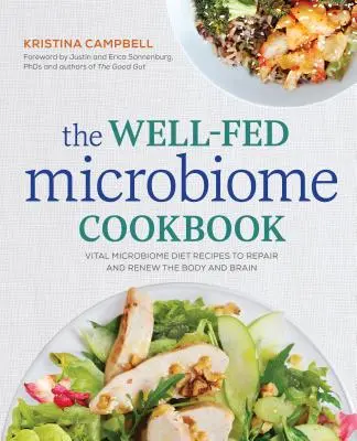 Cartea de bucate The Well-Fed Microbiome Cookbook: Vital Microbiome Diet Recipes to Repair and Renew the Body and Brain (Rețete din dieta microbiomului vital pentru repararea și reînnoirea corpului și a creierului) - The Well-Fed Microbiome Cookbook: Vital Microbiome Diet Recipes to Repair and Renew the Body and Brain
