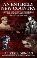 O țară complet nouă - Arthur Conan Doyle, Undershaw și reînvierea lui Sherlock Holmes - An Entirely New Country - Arthur Conan Doyle, Undershaw and the Resurrection of Sherlock Holmes