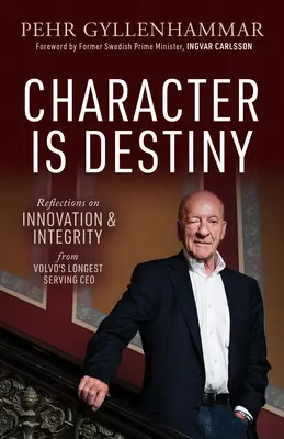 Caracterul este destinul: Reflecții despre inovație și integritate de la cel mai longeviv CEO al Volvo - Character Is Destiny: Reflections on Innovation & Integrity from Volvo's Longest Serving CEO