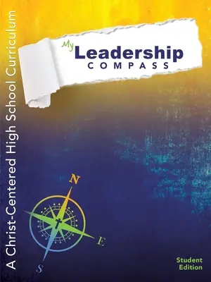 Compasul meu de leadership: Un curriculum de liceu centrat pe Hristos - Ediția pentru elevi - My Leadership Compass: A Christ-Centered High School Curriculum - Student Edition