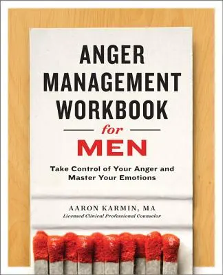 Anger Management Workbook for Men (Manual de gestionare a furiei pentru bărbați): Preia controlul furiei tale și stăpânește-ți emoțiile - Anger Management Workbook for Men: Take Control of Your Anger and Master Your Emotions