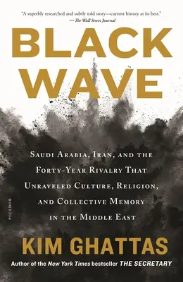 Valul negru: Arabia Saudită, Iranul și rivalitatea de patruzeci de ani care a destrămat cultura, religia și memoria colectivă în Orientul Mijlociu (Saudi Arabia, Iran, and the Forty-Year Rivalry That Unraveled Culture, Religion, and Collective Memory in the Middle E) - Black Wave: Saudi Arabia, Iran, and the Forty-Year Rivalry That Unraveled Culture, Religion, and Collective Memory in the Middle E