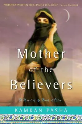 Mother of the Believers (Mama credincioșilor): Un roman al nașterii islamului - Mother of the Believers: A Novel of the Birth of Islam