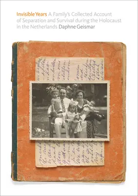 Anii invizibili: Relatarea colectivă a unei familii despre separare și supraviețuire în timpul Holocaustului din Țările de Jos (A Family's Collected Account of Separation and Survival During the Holocaust in the Netherlands) - Invisible Years: A Family's Collected Account of Separation and Survival During the Holocaust in the Netherlands