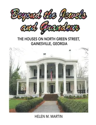 Dincolo de bijuterii și grandoare: Casele de pe North Green Street, Gainesville, Georgia - Beyond the Jewels and Grandeur: The Houses on North Green Street, Gainesville, Georgia