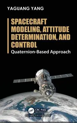 Modelarea, determinarea atitudinii și controlul navelor spațiale: Abordare bazată pe cuaternioni - Spacecraft Modeling, Attitude Determination, and Control: Quaternion-Based Approach