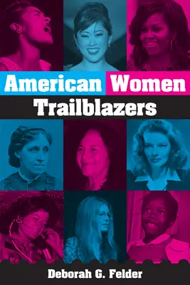 Trailblazing Women! Americane uimitoare care au făcut istorie - Trailblazing Women!: Amazing Americans Who Made History