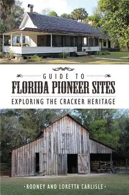Ghid pentru siturile pionierilor din Florida: Explorarea moștenirii Cracker - Guide to Florida Pioneer Sites: Exploring the Cracker Heritage