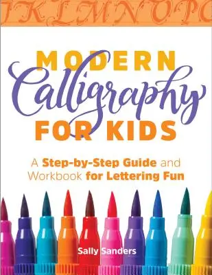 Caligrafie modernă pentru copii: A Step-By-Step Guide and Workbook for Lettering Fun - Modern Calligraphy for Kids: A Step-By-Step Guide and Workbook for Lettering Fun