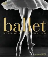 Balet - Povestea ilustrată definitivă - Ballet - The Definitive Illustrated Story