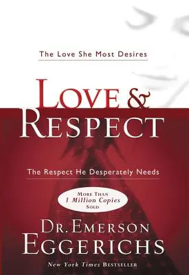 Dragoste și respect: Dragostea pe care ea și-o dorește cel mai mult; Respectul de care el are nevoie disperată - Love and Respect: The Love She Most Desires; The Respect He Desperately Needs