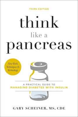 Gândiți ca un pancreas: Un ghid practic pentru gestionarea diabetului cu insulină - Think Like a Pancreas: A Practical Guide to Managing Diabetes with Insulin
