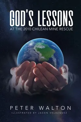 Lecțiile lui Dumnezeu: La salvarea minelor din Chile în 2010 - God's Lessons: At The 2010 Chilean Mine Rescue
