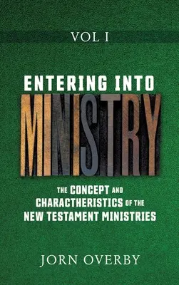 Intrarea în slujire Vol I: Conceptul și caracteristicile slujirilor Noului Testament - Entering Into Ministry Vol I: The Concept and Charactheristics of the New Testament Ministries