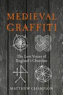 Graffiti medievale: Vocile pierdute ale bisericilor din Anglia - Medieval Graffiti: The Lost Voices of England's Churches
